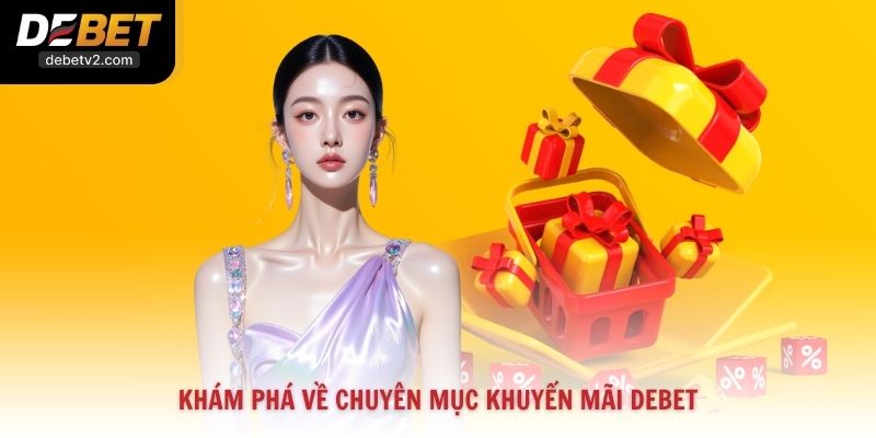 Khám phá về chuyên mục khuyến mãi Debet