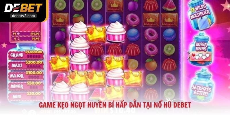 Game kẹo ngọt huyền bí hấp dẫn tại nổ hũ Debet